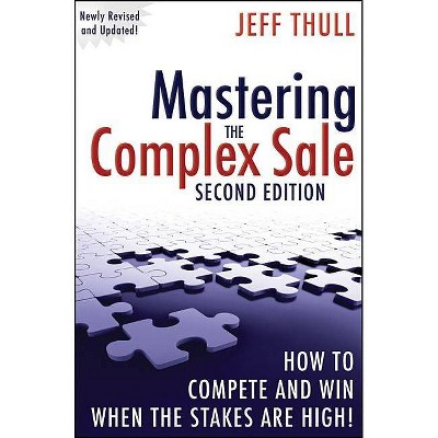 Mastering the Complex Sale - 2nd Edition by  Jeff Thull (Hardcover)