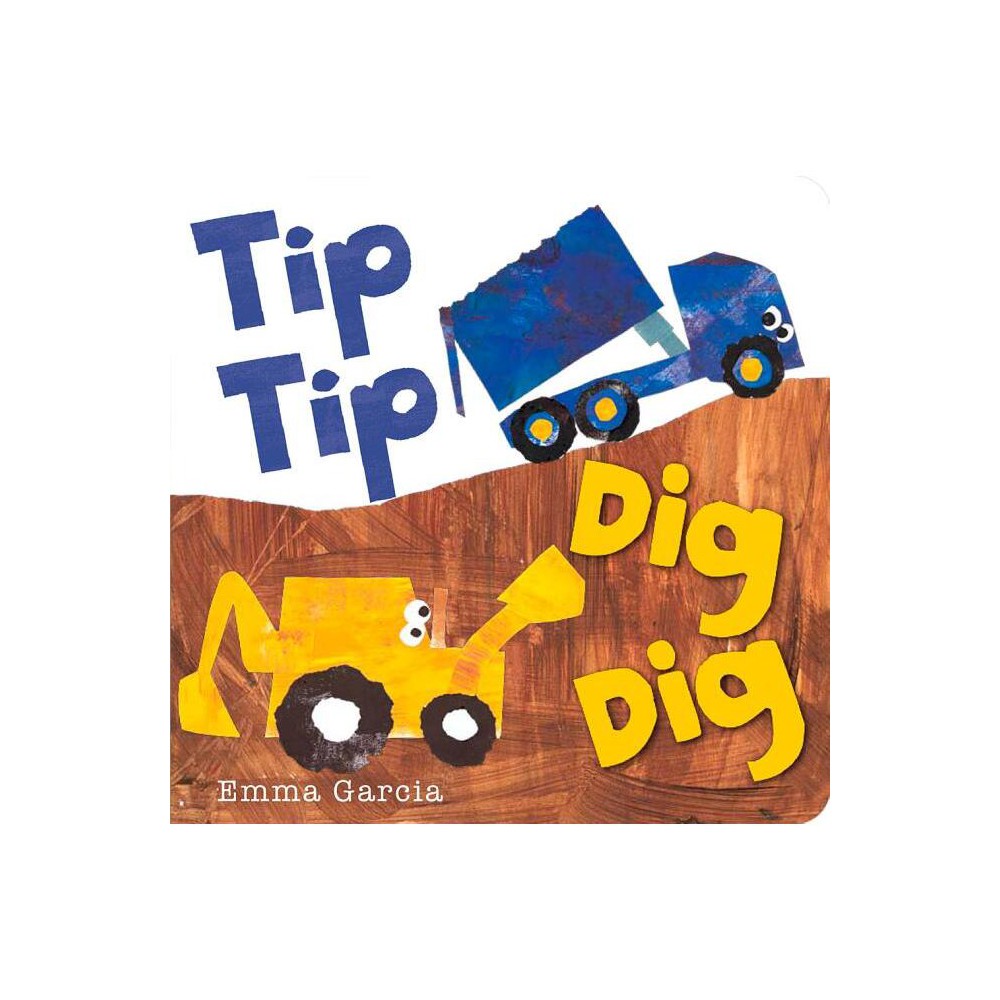 Tip Tip Dig Dig - (All about Sounds) by Emma Garcia (Board Book)