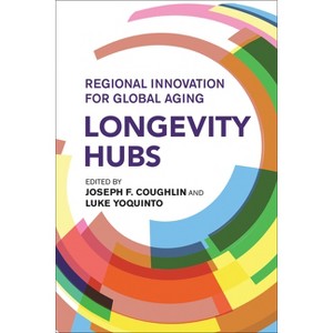 Longevity Hubs - by  Joseph F Coughlin & Luke Yoquinto (Paperback) - 1 of 1