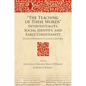 "The Teaching of These Words" Intertextuality, Social Identity, and Early Christianity - (Bible in Ancient Christianity) (Hardcover) - 1 of 1