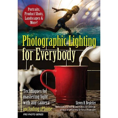 Photographic Lighting for Everybody - (Pro Photo) by  Steven H Begleiter (Paperback)