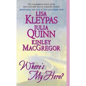 Where's My Hero? - (Bow Street Novella) by  Lisa Kleypas & Kinley MacGregor & Julia Quinn (Paperback) - 1 of 1