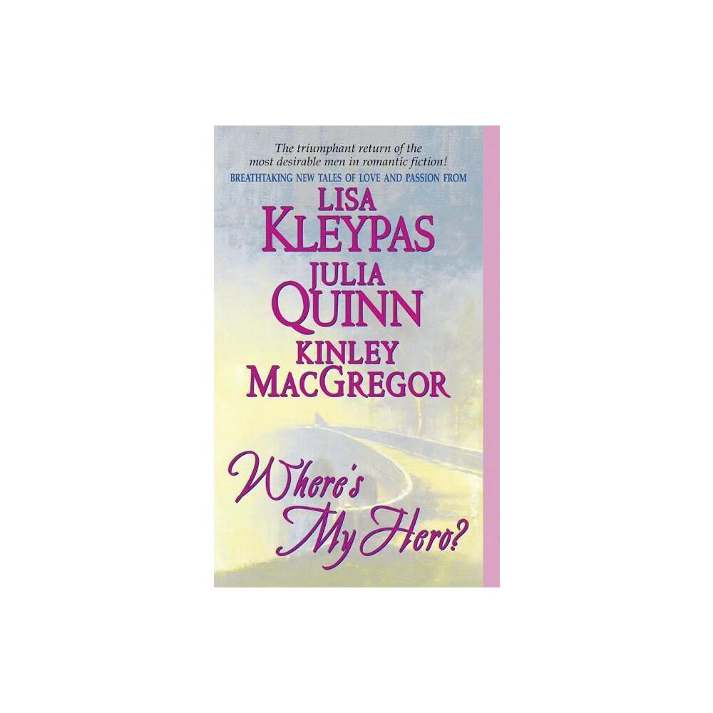 Wheres My Hero? - (Bow Street Novella) by Lisa Kleypas & Kinley MacGregor & Julia Quinn (Paperback)