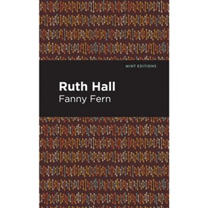 Ruth Hall - (Mint Editions (Women Writers)) by  Fanny Fern (Hardcover) - 1 of 1