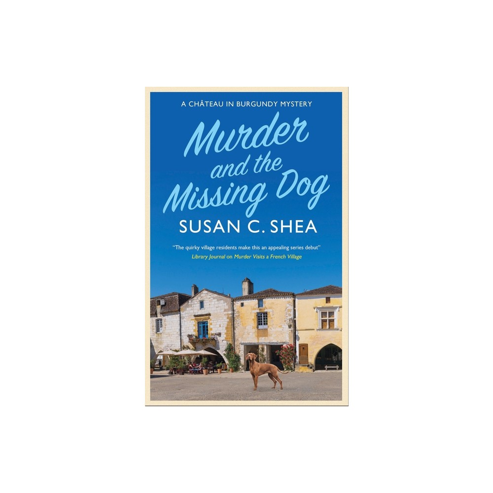 Murder and the Missing Dog - (Chteau in Burgundy Mystery) by Susan Shea (Hardcover)