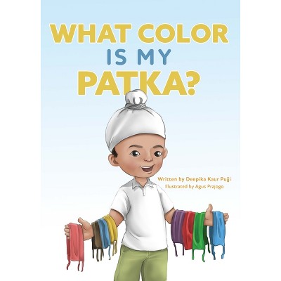 What Color Is My Patka? - by  Deepika Pujji (Hardcover)