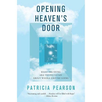 Opening Heaven's Door - by  Patricia Pearson (Paperback)