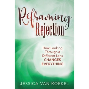 Reframing Rejection - by  Jessica Van Roekel (Paperback) - 1 of 1