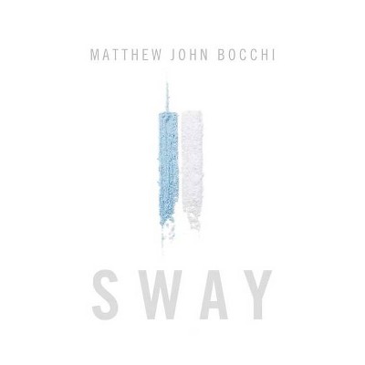  Sway - by  Matthew John Bocchi (Hardcover) 