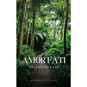Amor Fati To Love My Fate - by  Roderick Pittman (Paperback) - 1 of 1