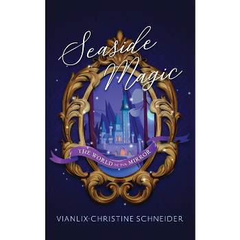 Seaside Magic The World of the Mirror - by  Vianlix-Christine Schneider (Paperback)