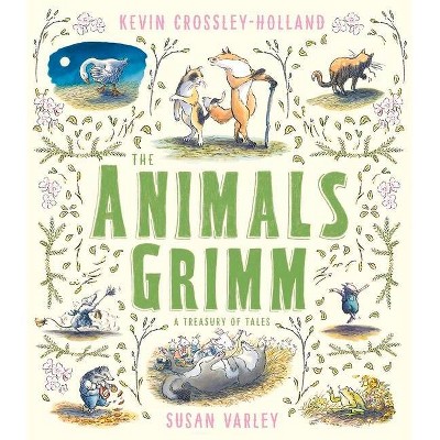 The Animals Grimm: A Treasury of Tales - by  Kevin Crossley-Holland (Hardcover)