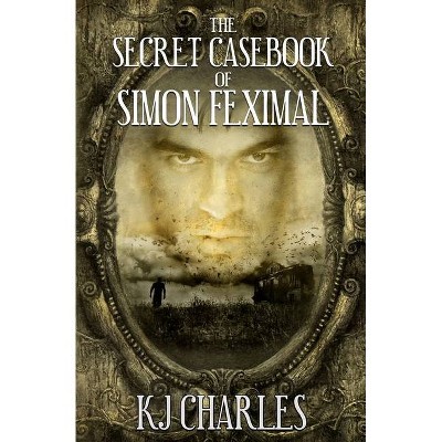 The Secret Casebook of Simon Feximal - by  Kj Charles (Paperback)