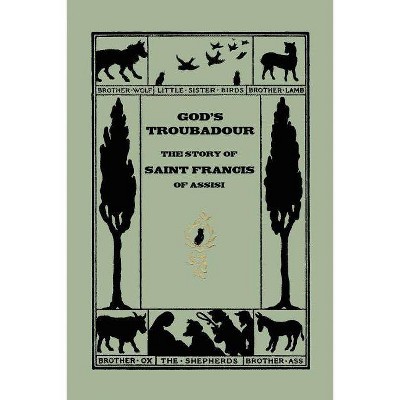 God's Troubadour, The Story of Saint Francis of Assisi (Yesterday's Classics) - by  Sophie Jewett (Paperback)