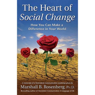 The Heart of Social Change - (Nonviolent Communication Guides) by  Marshall B Rosenberg (Paperback)