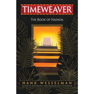 Timeweaver - (Spiritwalker) by  Hank Wesselman & Nainoa Kaneohe (Paperback) - 1 of 1