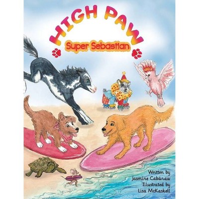 High Paw, Super Sebastian! - by  Jasmine Cabanaw (Hardcover)
