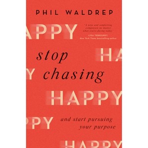 Stop Chasing Happy - by  Phil Waldrep (Paperback) - 1 of 1