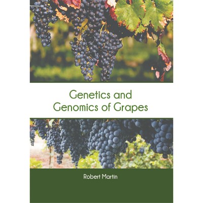 Genetics and Genomics of Grapes - by  Robert Martin (Hardcover)