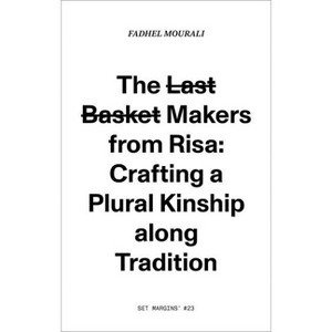The Last Basket Makers from Risa - by  Fadhel Mourali (Paperback) - 1 of 1