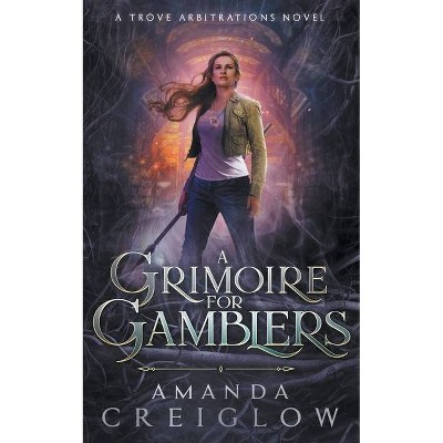 A Grimoire for Gamblers - (The Trove Arbitrations) by  Amanda Creiglow (Paperback)