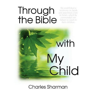 Through the Bible with My Child - by  Charles Sharman (Paperback)