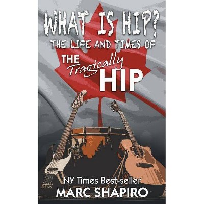 What Is Hip? - by  Marc Shapiro (Paperback)