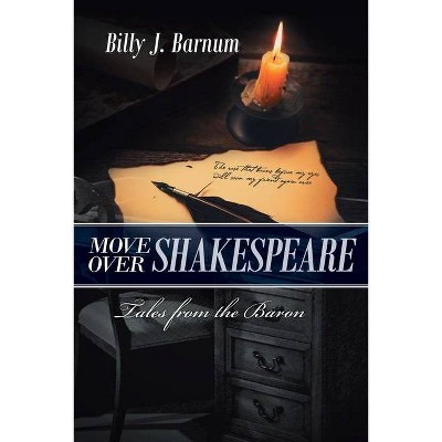 Move over Shakespeare Tales from the Baron - by  Billy J Barnum (Paperback)