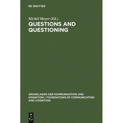 Questions and Questioning - (Grundlagen Der Kommunikation Und Kognition / Foundations of) by  Michel Meyer (Hardcover)