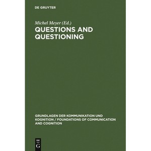 Questions and Questioning - (Grundlagen Der Kommunikation Und Kognition / Foundations of) by  Michel Meyer (Hardcover) - 1 of 1