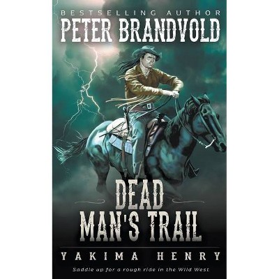 Dead Man's Trail - (Yakima Henry) by  Peter Brandvold (Paperback)