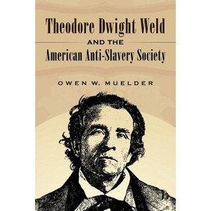 Theodore Dwight Weld and the American Anti-Slavery Society - by  Owen W Muelder (Paperback) - 1 of 1