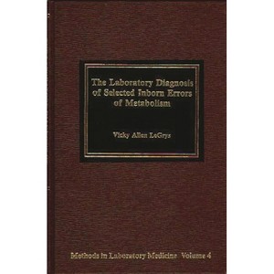 The Laboratory Diagnosis of Selected Inborn Errors of Metabolism - by  Vicky Allen Legrys (Hardcover) - 1 of 1