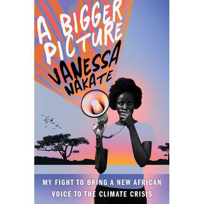 A Bigger Picture - by  Vanessa Nakate (Hardcover)