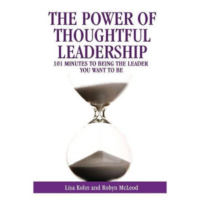 The Power of Thoughtful Leadership - by  Lisa Kohn & Robyn McLeod (Paperback)