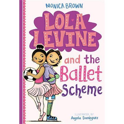 Lola Levine and the Ballet Scheme - by  Monica Brown (Paperback)