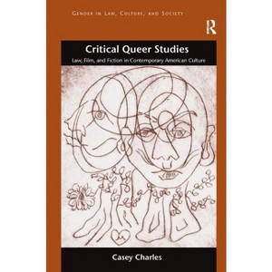 Critical Queer Studies - (Gender in Law, Culture, and Society) by Casey Charles - 1 of 1