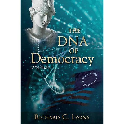 The DNA of Democracy - (Volume 1) by  Richard C Lyons (Paperback)