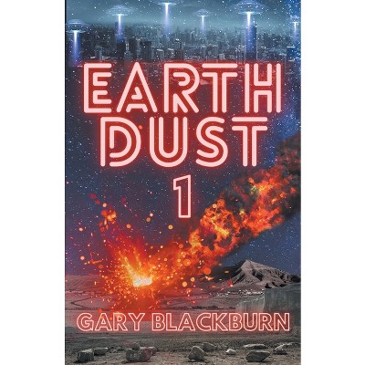 EarthDust 1 - by  Gary Blackburn (Paperback)