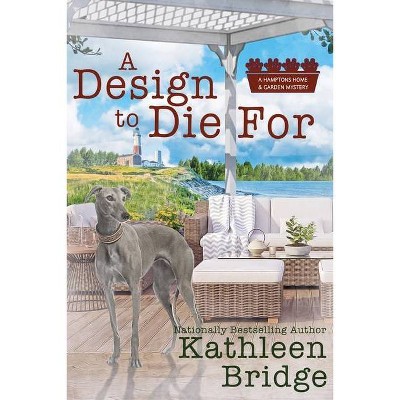 A Design to Die For - (Hamptons Home & Garden Mystery) by  Kathleen Bridge (Paperback)