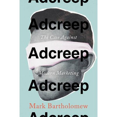 Adcreep - by  Mark Bartholomew (Hardcover)