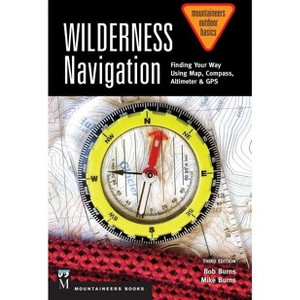 Wilderness Navigation - 3rd Edition by  Bob Burns & Mike Burns (Paperback) - 1 of 1