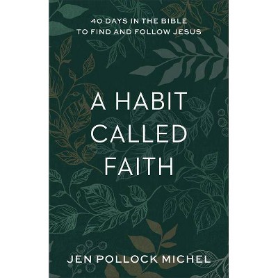 A Habit Called Faith - by  Jen Pollock Michel (Paperback)