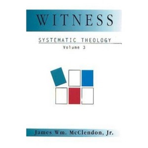 Witness Systematic Theology Volume 3 - (Systematic Theology (Abingdon)) by  James William McClendon (Paperback) - 1 of 1