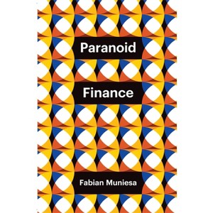Paranoid Finance - (Theory Redux) by  Fabian Muniesa (Paperback) - 1 of 1