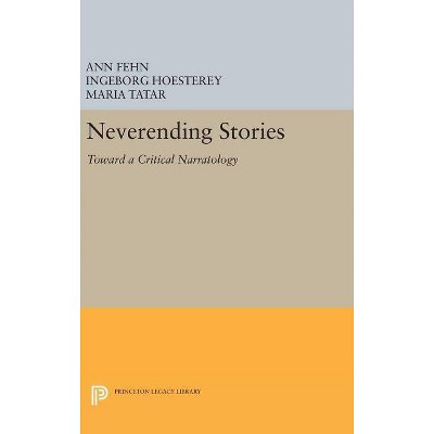 Neverending Stories - (Princeton Legacy Library) by  Ann Fehn & Ingeborg Hoesterey & Maria Tatar (Hardcover)