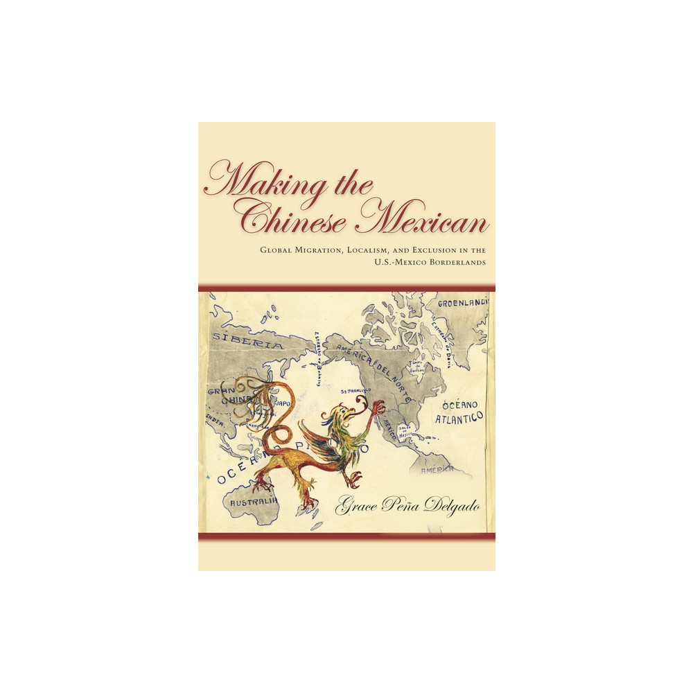 Making the Chinese Mexican - by Grace Delgado (Hardcover)