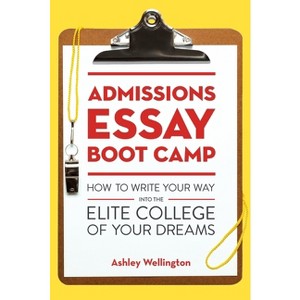 Admissions Essay Boot Camp - by  Ashley Wellington (Paperback) - 1 of 1