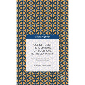 Constituent Perceptions of Political Representation: How Citizens Evaluate Their Representatives - (Palgrave Pivot) by  R Lauermann (Hardcover) - 1 of 1