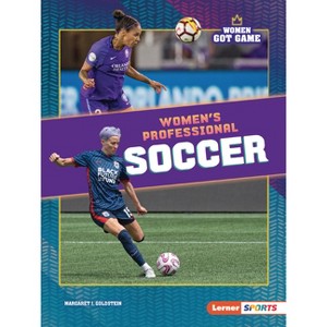 Women's Professional Soccer - (Women Got Game (Lerner (Tm) Sports)) by  Margaret J Goldstein (Paperback) - 1 of 1